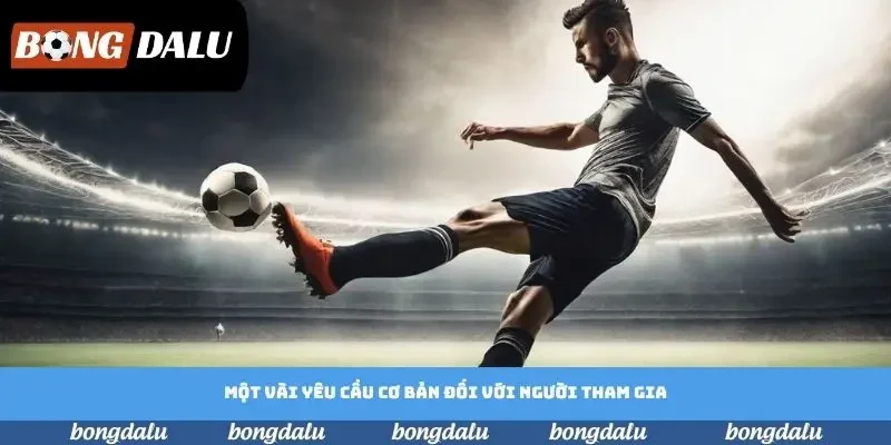 Một vài yêu cầu cơ bản đối với người tham gia Một vài yêu cầu cơ bản đối với người tham gia